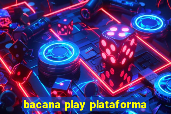 bacana play plataforma